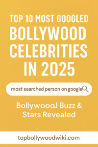 10 Most Googled Bollywood Celebrities in 2025