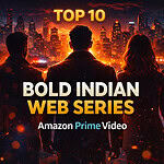 Top 10 Bold Indian Web Series on Amazon Prime Video .